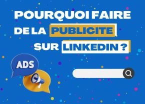 Pourquoi faire de la publicité sur LinkedIn ?