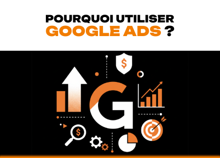 Pourquoi utiliser Google Ads ?