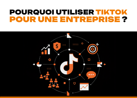 Pourquoi utiliser TikTok pour une entreprise ?