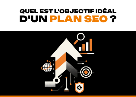 Quel est l'objectif idéal d'un plan SEO ?