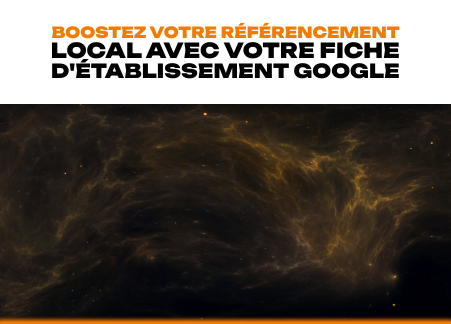 Boostez votre référencement local avec votre fiche d'établissement Google