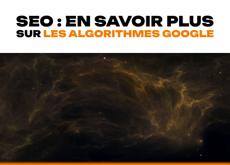 SEO : en savoir plus sur les algorithmes Google