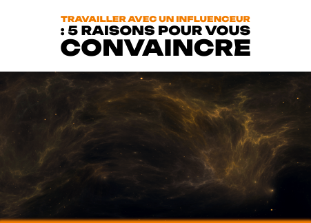 Travailler avec un Influenceur : 5 raisons pour vous convaincre