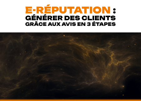 E-réputation : générer des clients grâce aux avis en 3 étapes
