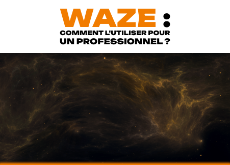 Waze : Comment l'utiliser pour un professionnel ?